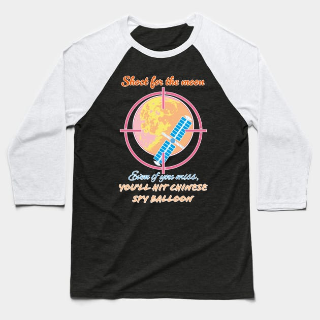 Shoot for the moon even if you miss, you will hot Chinese spy balloon Baseball T-Shirt by Czajnikolandia